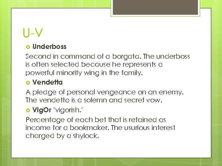 U-V Underboss Second in command of a borgata. The underboss is often selected because
