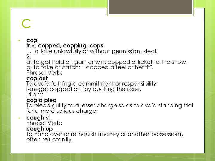 C • • cop tr. v. copped, copping, cops 1. To take unlawfully or