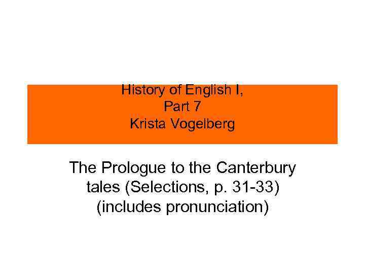 History of English I, Part 7 Krista Vogelberg The Prologue to the Canterbury tales