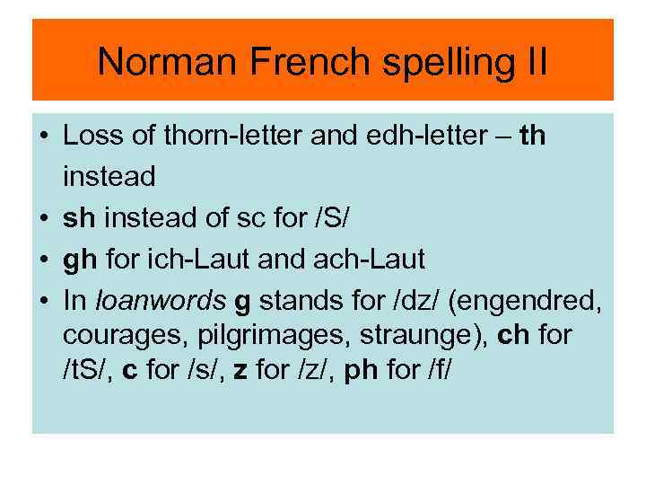 Norman French spelling II • Loss of thorn-letter and edh-letter – th instead •