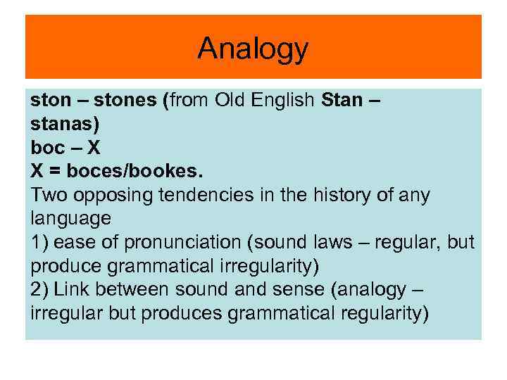 Analogy ston – stones (from Old English Stan – stanas) boc – X X