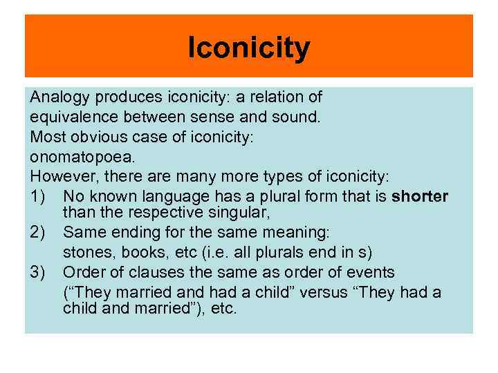 Iconicity Analogy produces iconicity: a relation of equivalence between sense and sound. Most obvious