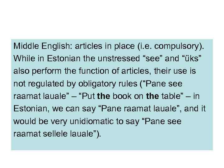 Middle English: articles in place (i. e. compulsory). While in Estonian the unstressed “see”