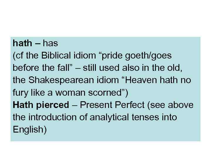 hath – has (cf the Biblical idiom “pride goeth/goes before the fall” – still