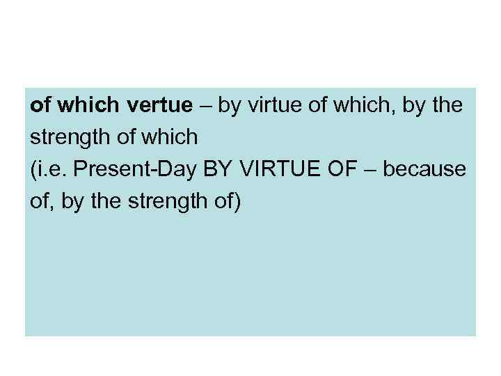 of which vertue – by virtue of which, by the strength of which (i.