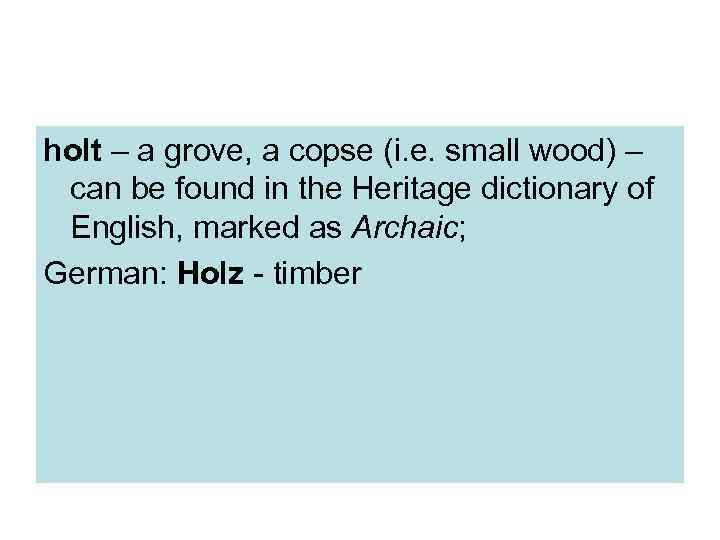 holt – a grove, a copse (i. e. small wood) – can be found