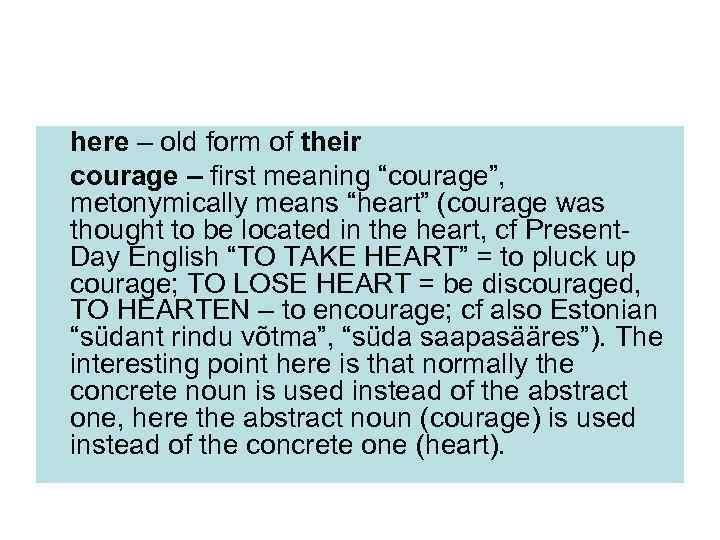 here – old form of their courage – first meaning “courage”, metonymically means “heart”