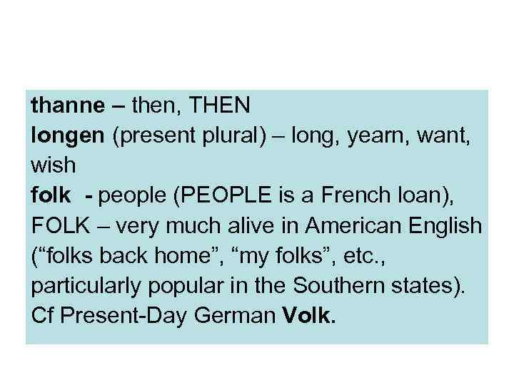 thanne – then, THEN longen (present plural) – long, yearn, want, wish folk -