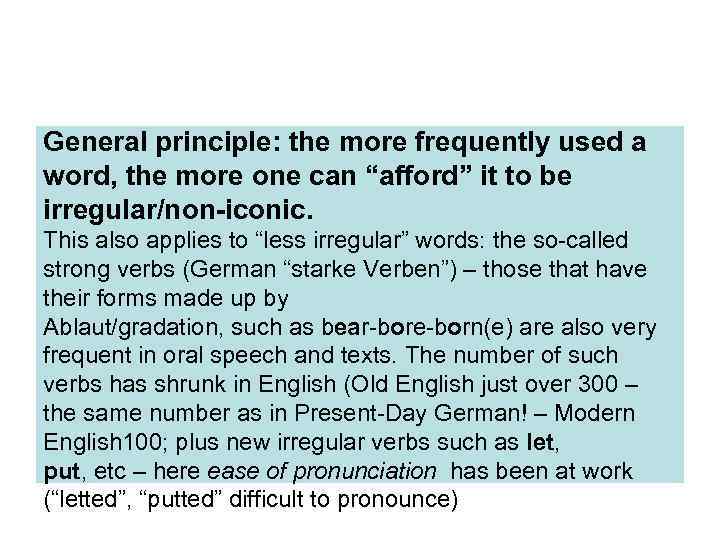 General principle: the more frequently used a word, the more one can “afford” it