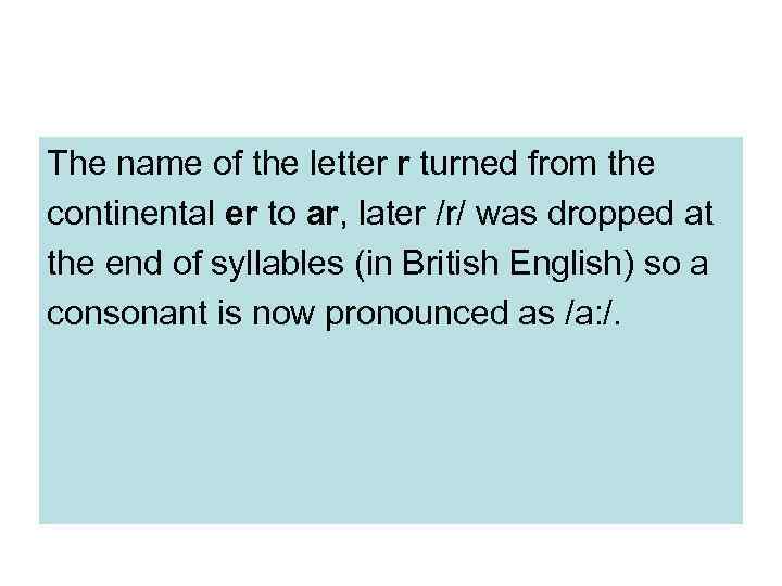 The name of the letter r turned from the continental er to ar, later