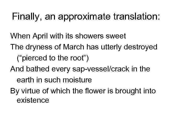 Finally, an approximate translation: When April with its showers sweet The dryness of March