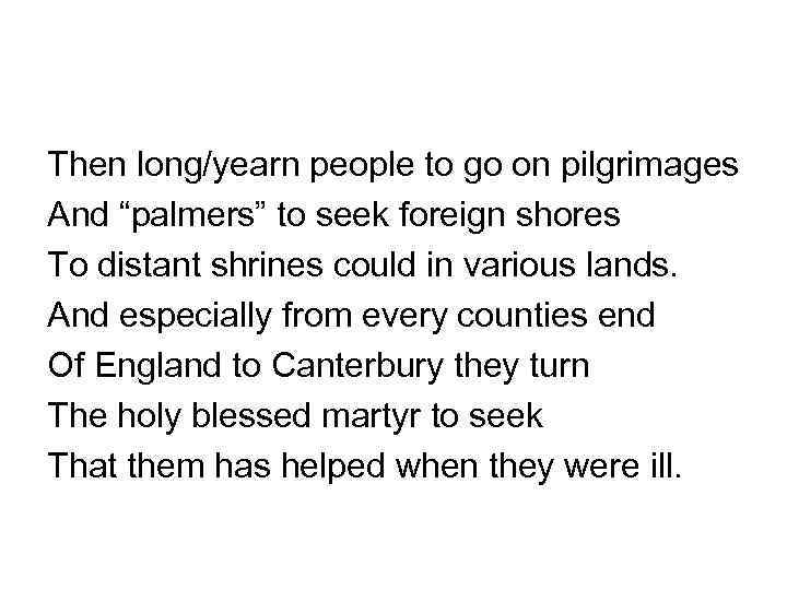 Then long/yearn people to go on pilgrimages And “palmers” to seek foreign shores To