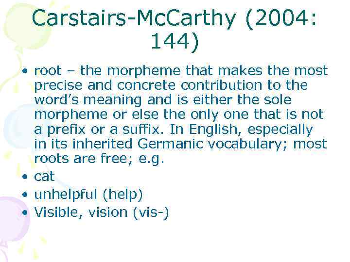 Carstairs-Mc. Carthy (2004: 144) • root – the morpheme that makes the most precise