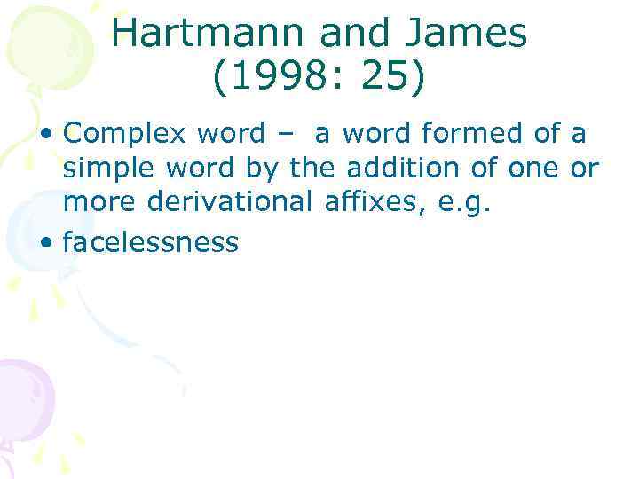 Hartmann and James (1998: 25) • Complex word – a word formed of a