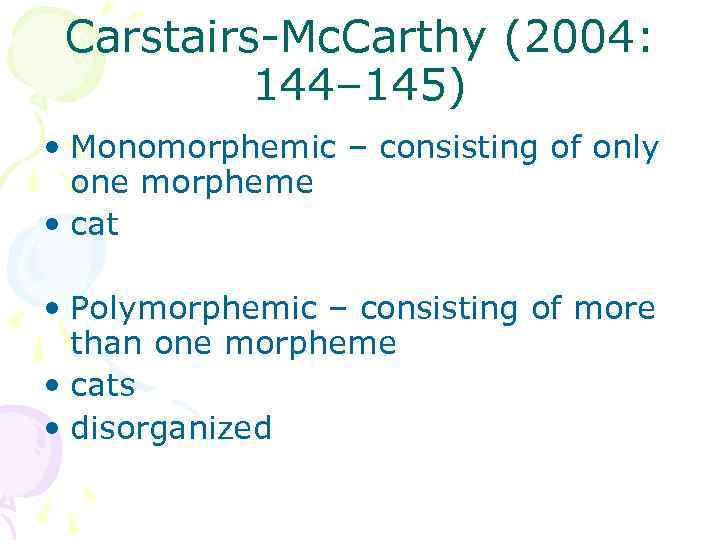 Carstairs-Mc. Carthy (2004: 144– 145) • Monomorphemic – consisting of only one morpheme •
