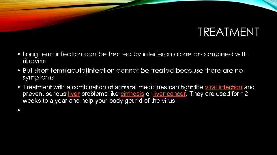 TREATMENT • Long term infection can be treated by interferon alone or combined with