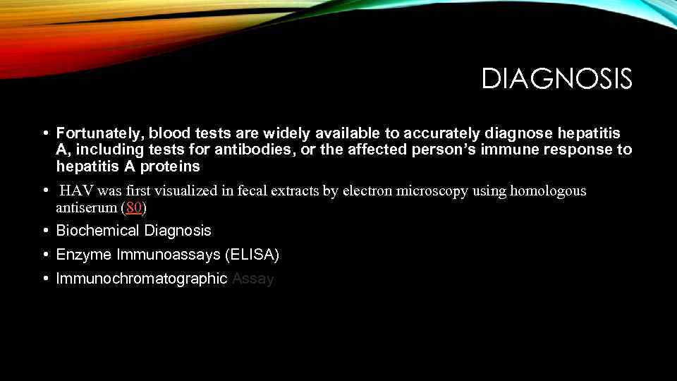 DIAGNOSIS • Fortunately, blood tests are widely available to accurately diagnose hepatitis A, including