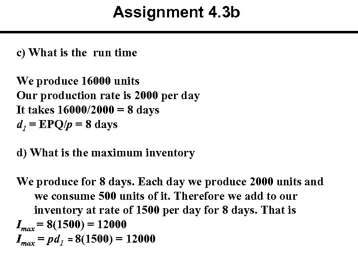 Assignment 4. 3 b c) What is the run time We produce 16000 units