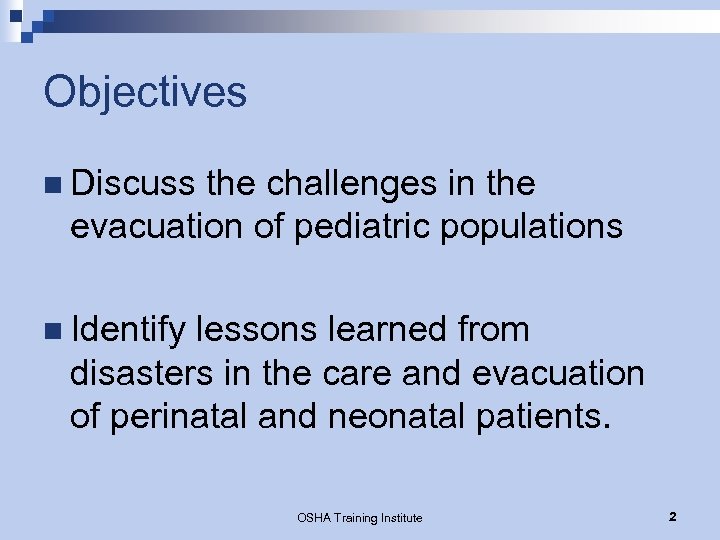 Objectives n Discuss the challenges in the evacuation of pediatric populations n Identify lessons