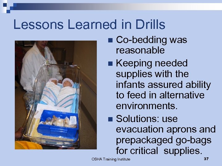 Lessons Learned in Drills Co-bedding was reasonable n Keeping needed supplies with the infants