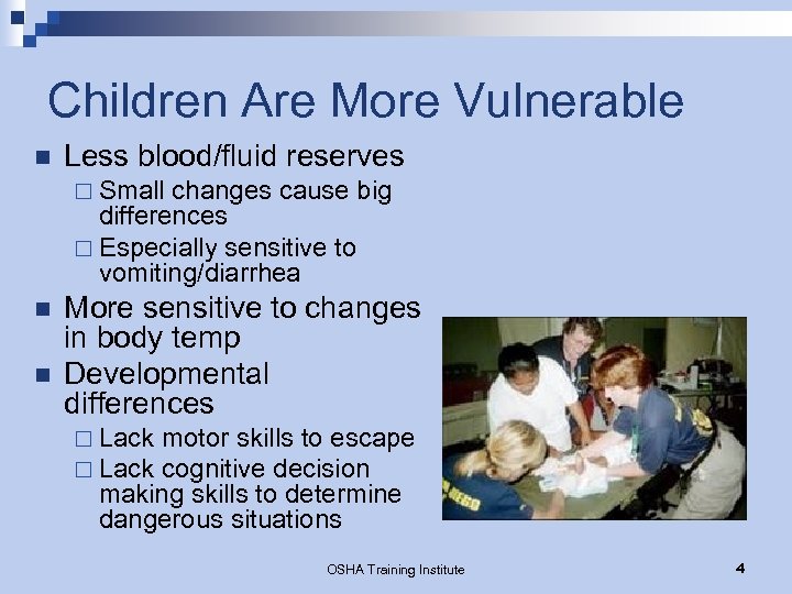 Children Are More Vulnerable n Less blood/fluid reserves ¨ Small changes cause big differences