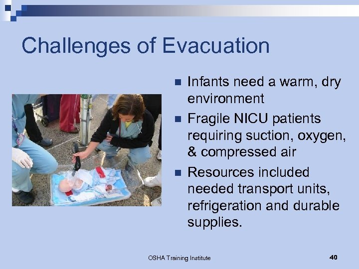 Challenges of Evacuation n Infants need a warm, dry environment Fragile NICU patients requiring