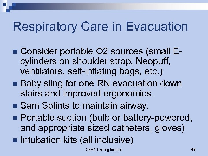 Respiratory Care in Evacuation Consider portable O 2 sources (small Ecylinders on shoulder strap,
