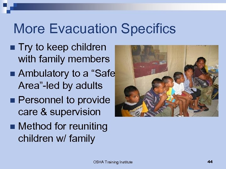 More Evacuation Specifics Try to keep children with family members n Ambulatory to a
