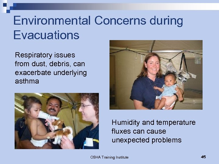 Environmental Concerns during Evacuations Respiratory issues from dust, debris, can exacerbate underlying asthma Humidity