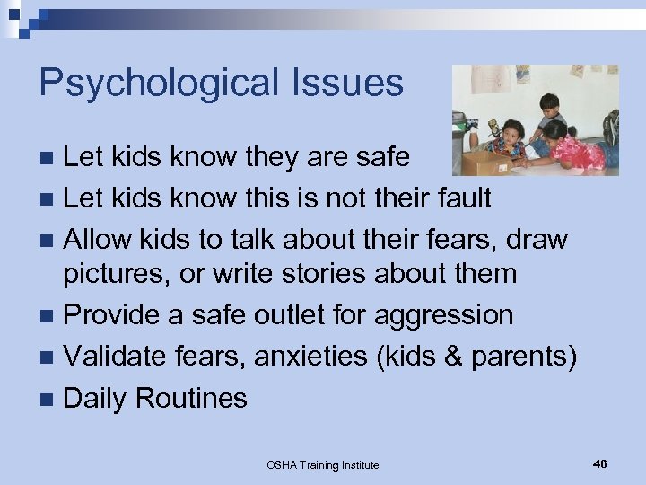 Psychological Issues Let kids know they are safe n Let kids know this is