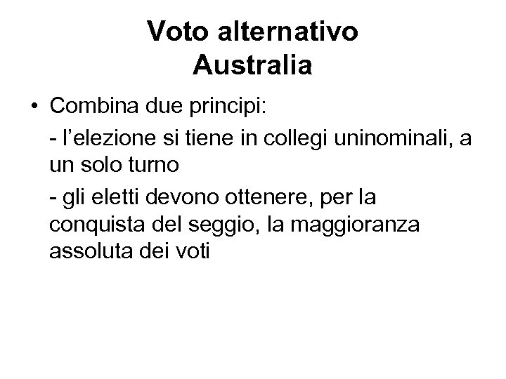 Voto alternativo Australia • Combina due principi: - l’elezione si tiene in collegi uninominali,