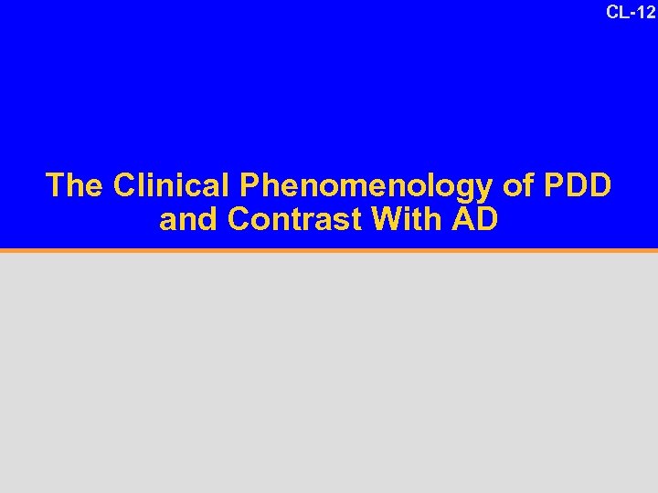 CL-12 The Clinical Phenomenology of PDD and Contrast With AD 