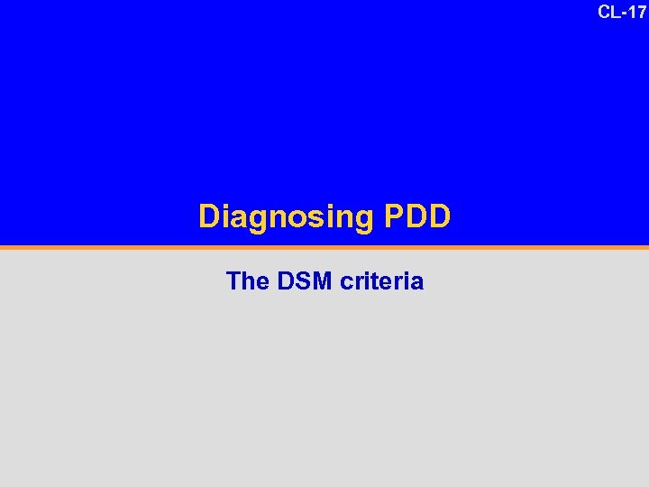 CL-17 Diagnosing PDD The DSM criteria 