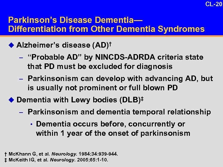 CL-20 10 -4 Parkinson’s Disease Dementia— Differentiation from Other Dementia Syndromes u Alzheimer’s disease