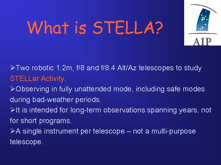 What is STELLA? ØTwo robotic 1. 2 m, f/8 and f/8. 4 Alt/Az telescopes