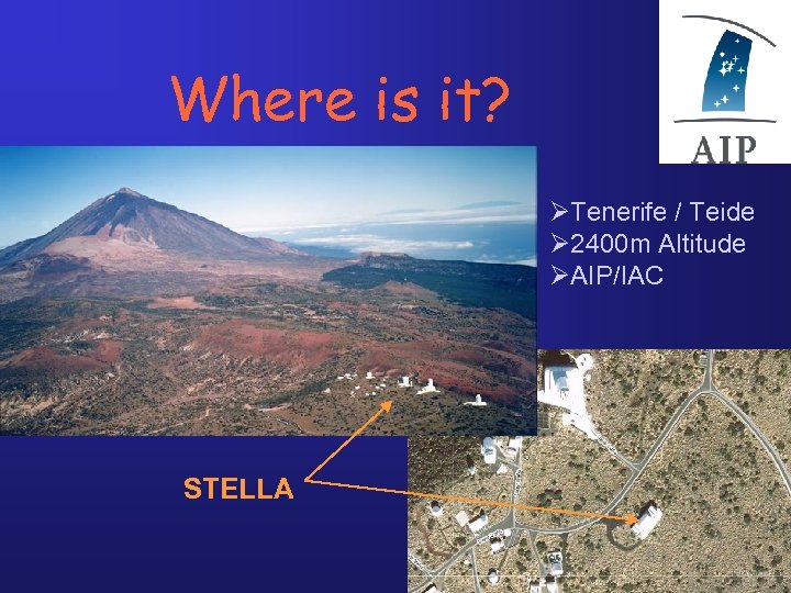 Where is it? ØTenerife / Teide Ø 2400 m Altitude ØAIP/IAC STELLA 