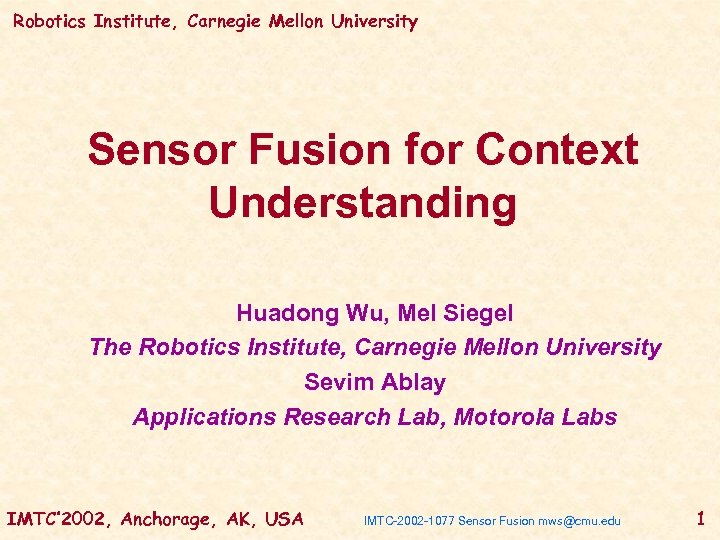 Robotics Institute, Carnegie Mellon University Sensor Fusion for Context Understanding Huadong Wu, Mel Siegel