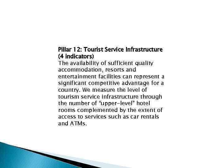 Pillar 12: Tourist Service Infrastructure (4 indicators) The availability of sufficient quality accommodation, resorts