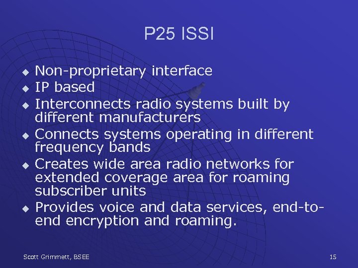 P 25 ISSI u u u Non-proprietary interface IP based Interconnects radio systems built