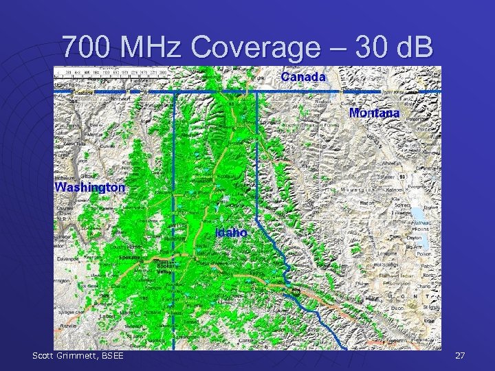 700 MHz Coverage – 30 d. B Scott Grimmett, BSEE 27 