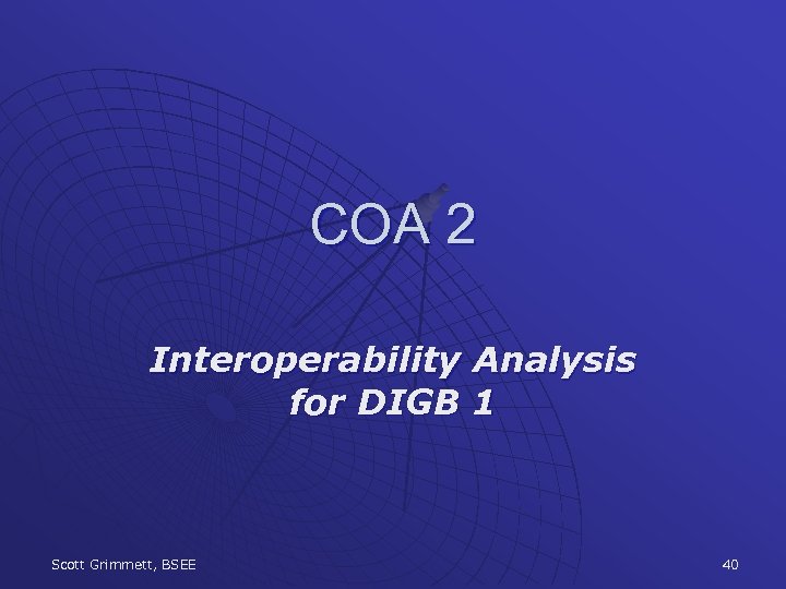 COA 2 Interoperability Analysis for DIGB 1 Scott Grimmett, BSEE 40 