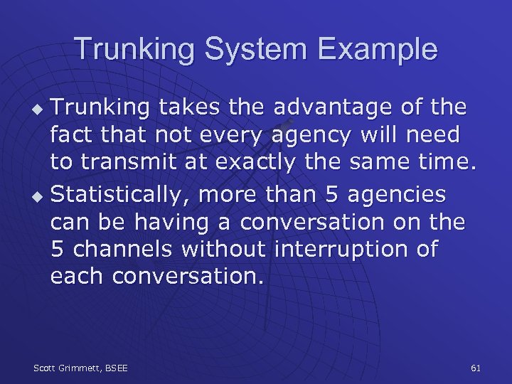 Trunking System Example Trunking takes the advantage of the fact that not every agency