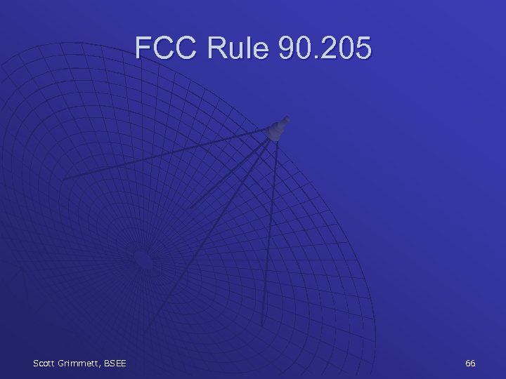 FCC Rule 90. 205 Scott Grimmett, BSEE 66 