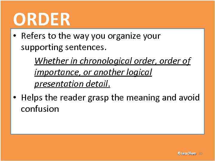 ORDER • Refers to the way you organize your supporting sentences. Whether in chronological