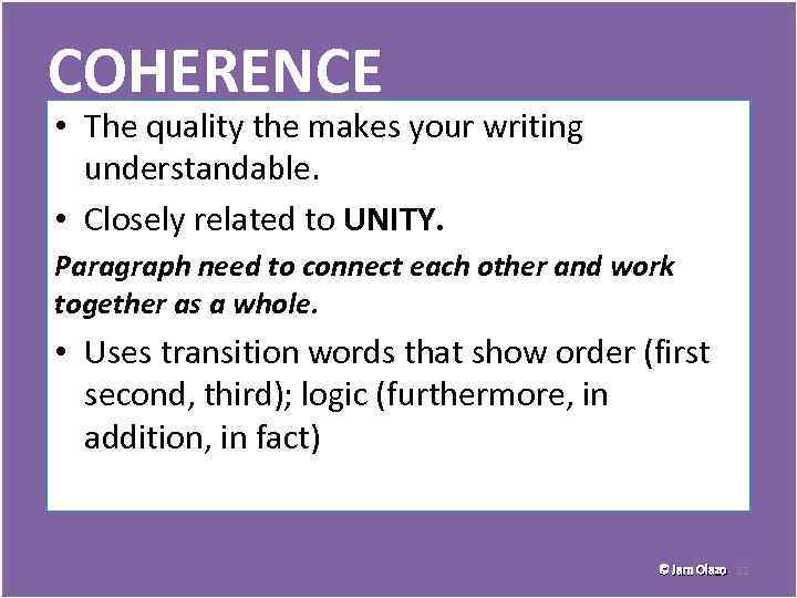 COHERENCE • The quality the makes your writing understandable. • Closely related to UNITY.