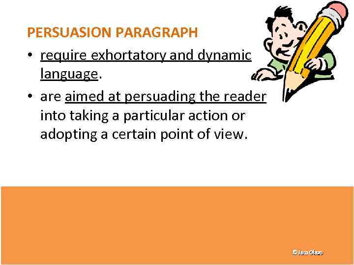 PERSUASION PARAGRAPH • require exhortatory and dynamic language. • are aimed at persuading the