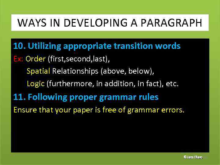 WAYS IN DEVELOPING A PARAGRAPH 10. Utilizing appropriate transition words Ex: Order (first, second,