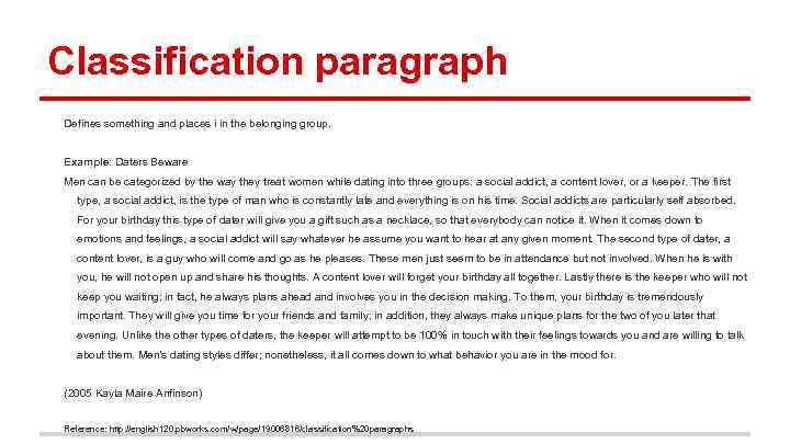 Classification paragraph Defines something and places i in the belonging group. Example: Daters Beware