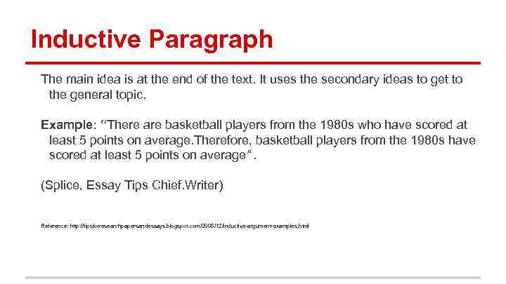 Inductive Paragraph The main idea is at the end of the text. It uses