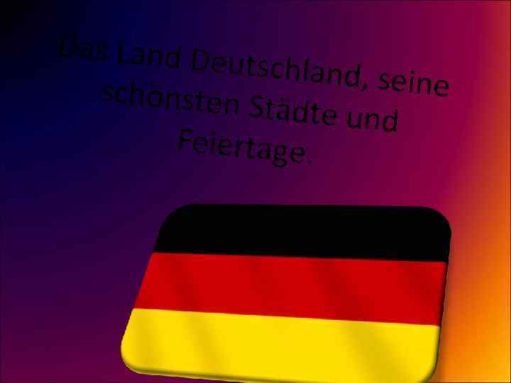 Das Land De utschland, s eine schönsten S tädte und Feiertage. 